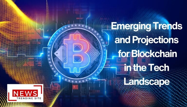 Emerging Trends and Projections for Blockchain in the Tech Landscape