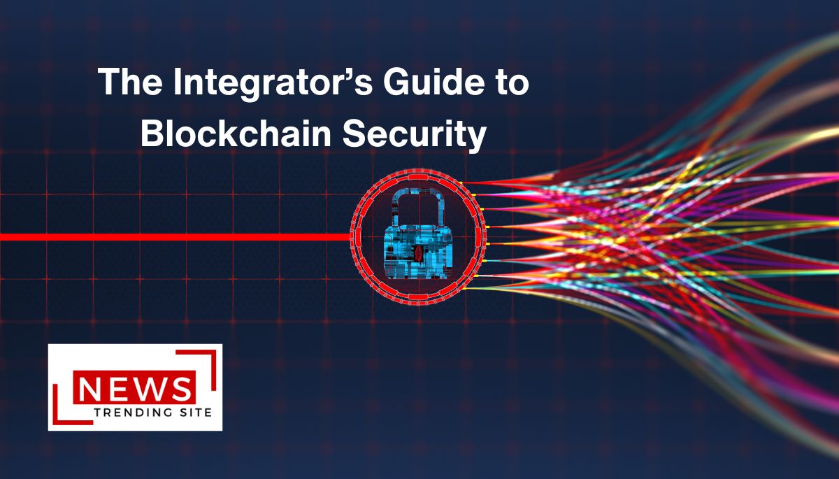 The Integrator’s Guide to Blockchain Security