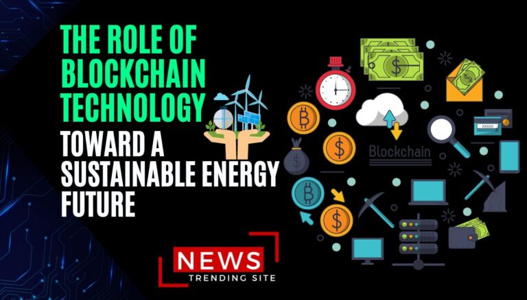 The Role of Blockchain Technology Toward a Sustainable Energy Future